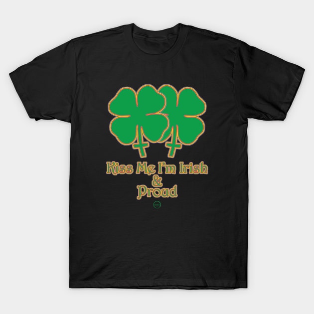 Kiss Me I'm Irish & Proud by Edantz T-Shirt by EdantzDesign